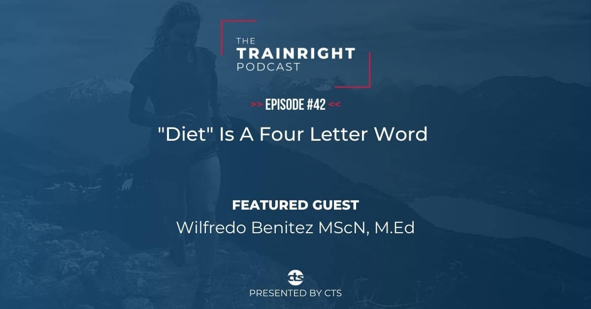 Wilfredo Benitez, MScN, M.Ed: "Diet" Is A Four Letter Word 10 TrainRight Podcast Episode Image Will Benitez