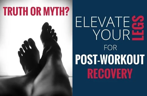 Truth or Myth: Elevating Legs Drains Lactic Acid To Improve Post-Workout Recovery 7 Truth or Myth 2