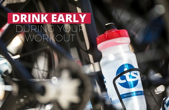 Drink early during workouts